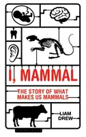 Ja, cicavec: Príbeh o tom, čo nás robí cicavcami - I, Mammal: The Story of What Makes Us Mammals