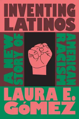 Inventing Latinos: Nový príbeh amerického rasizmu - Inventing Latinos: A New Story of American Racism