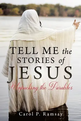 Rozprávaj mi príbehy o Ježišovi: Rozbaľte podobenstvá - Tell Me the Stories of Jesus: Unpacking the Parables