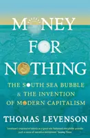 Peniaze za nič - Juhomorská bublina a vynález moderného kapitalizmu - Money For Nothing - The South Sea Bubble and the Invention of Modern Capitalism