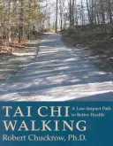 Tai Chi Walking: Nenáročná cesta k lepšiemu zdraviu - Tai Chi Walking: A Low-Impact Path to Better Health