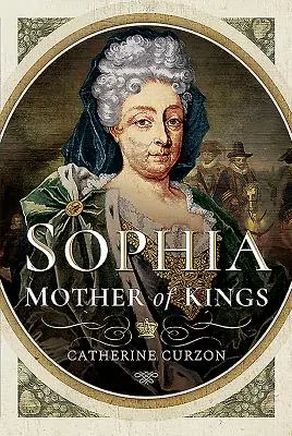 Sophia: Matka kráľov: Najlepšia kráľovná, akú Británia nikdy nemala - Sophia: Mother of Kings: The Finest Queen Britain Never Had