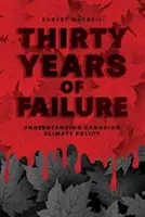 Tridsať rokov zlyhania: Pochopenie kanadskej klimatickej politiky - Thirty Years of Failure: Understanding Canadian Climate Policy