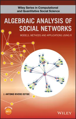 Algebraická analýza sociálnych sietí: Modely, metódy a aplikácie s využitím R - Algebraic Analysis of Social Networks: Models, Methods and Applications Using R