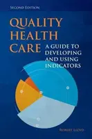 Kvalitná zdravotná starostlivosť: Sprievodca vývojom a používaním ukazovateľov - Quality Health Care: A Guide to Developing and Using Indicators