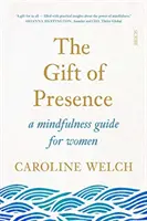 Dar prítomnosti - príručka všímavosti pre ženy - Gift of Presence - a mindfulness guide for women