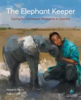 Chovateľ slonov: Slonica: starostlivosť o osirelé slony v Zambii - The Elephant Keeper: Caring for Orphaned Elephants in Zambia