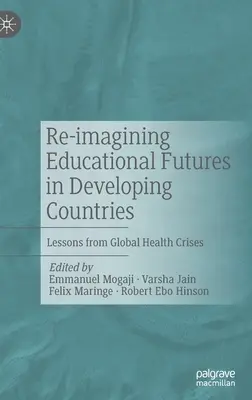 Re-imagining Educational Futures in Developing Countries (Znovu si predstaviť budúcnosť vzdelávania v rozvojových krajinách): Poučenie z globálnych zdravotných kríz - Re-imagining Educational Futures in Developing Countries: Lessons from Global Health Crises