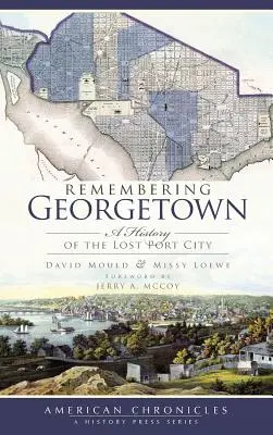 Spomienka na Georgetown: História strateného prístavného mesta - Remembering Georgetown: A History of the Lost Port City