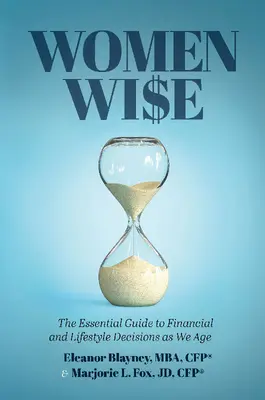 Ženy múdre: Základný sprievodca finančnými rozhodnutiami a životným štýlom s pribúdajúcim vekom - Women Wise: The Essential Guide to Financial and Lifestyle Decisions as We Age