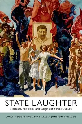 Štátny smiech: Stalinizmus, populizmus a počiatky sovietskej kultúry - State Laughter: Stalinism, Populism, and Origins of Soviet Culture