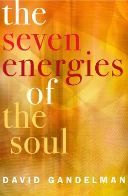 7 energií duše: Prebuďte v sebe Stvoriteľa, liečiteľa, bojovníka, milenca, umelca, objaviteľa a majstra - The 7 Energies of the Soul: Awaken Your Inner Creator, Healer, Warrior, Lover, Artist, Explorer, and Master