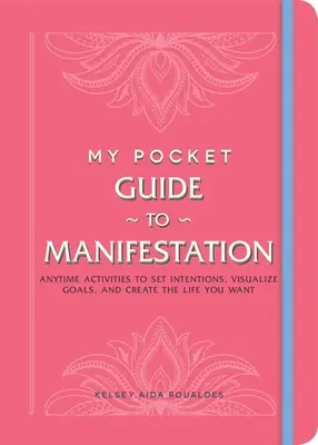 Môj vreckový sprievodca manifestáciou: Kedykoľvek si môžete nastaviť zámery, vizualizovať ciele a vytvoriť si život, po ktorom túžite. - My Pocket Guide to Manifestation: Anytime Activities to Set Intentions, Visualize Goals, and Create the Life You Want