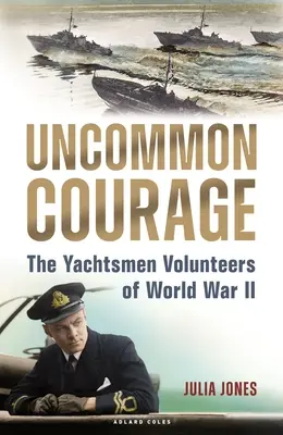 Neobyčajná odvaha: Dobrovoľníci z jachty v druhej svetovej vojne - Uncommon Courage: The Yachtsmen Volunteers of World War II