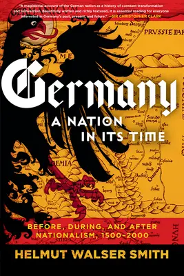 Nemecko: Národ vo svojej dobe: pred, počas a po nacionalizme, 1500-2000 - Germany: A Nation in Its Time: Before, During, and After Nationalism, 1500-2000