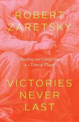 Víťazstvá nikdy netrvajú: Čítanie a starostlivosť v čase moru - Victories Never Last: Reading and Caregiving in a Time of Plague