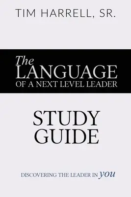 Jazyk lídra ďalšej úrovne - študijná príručka: Objavte v sebe lídra - The Language of a Next Level Leader - Study Guide: Discovering the Leader Within You