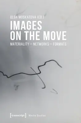 Obrazy v pohybe: materialita - siete - formáty - Images on the Move: Materiality - Networks - Formats