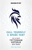 Hovoríte si fanúšik Spurs? - Kvízová kniha Tottenham Hotspur - Call Yourself a Spurs Fan? - The Tottenham Hotspur Quiz Book