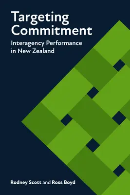 Targeting Commitment: Interagency Performance in New Zealand (Výkonnosť medzi agentúrami na Novom Zélande) - Targeting Commitment: Interagency Performance in New Zealand