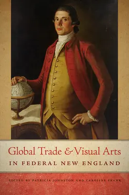 Globálny obchod a výtvarné umenie vo federálnom Novom Anglicku - Global Trade and Visual Arts in Federal New England