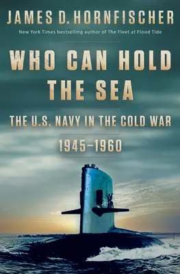Kto dokáže udržať more: Vojnové námorníctvo USA v studenej vojne v rokoch 1945 - 1960 - Who Can Hold the Sea: The U.S. Navy in the Cold War 1945-1960