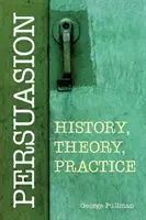 Presviedčanie: Vydanie: História, teória, prax - Persuasion: History, Theory, Practice