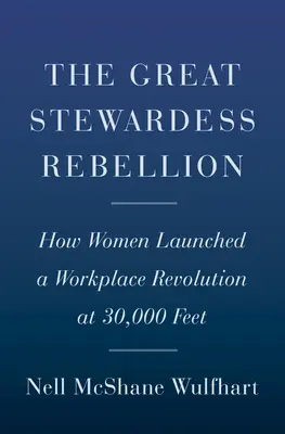 Veľká vzbura letušiek: Ako ženy spustili revolúciu na pracovisku vo výške 30 000 stôp - The Great Stewardess Rebellion: How Women Launched a Workplace Revolution at 30,000 Feet