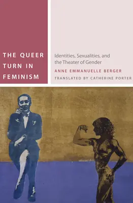 Queer obrat vo feminizme: identity, sexuality a divadlo rodu - The Queer Turn in Feminism: Identities, Sexualities, and the Theater of Gender