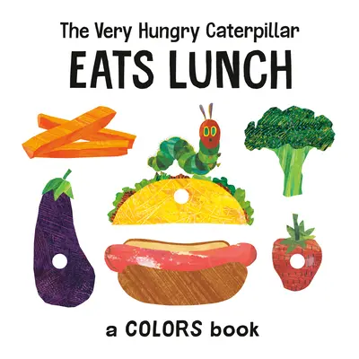 Veľmi hladná húsenica obeduje: Húsenková hračka: Kniha o farbách Húsenková hračka: Húsenková hračka - The Very Hungry Caterpillar Eats Lunch: A Colors Book