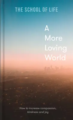 Láskavejší svet: Ako zvýšiť súcit, láskavosť a radosť - A More Loving World: How to Increase Compassion, Kindness and Joy