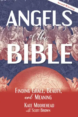 Biblickí anjeli: Anjelské knihy: Nájsť milosť, krásu a zmysel - Angels of the Bible: Finding Grace, Beauty, and Meaning