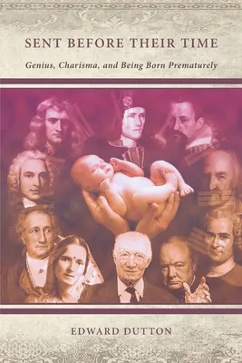 Poslaní predčasne: Génius, charizma a predčasné narodenie - Sent Before Their Time: Genius, Charisma, and Being Born Prematurely