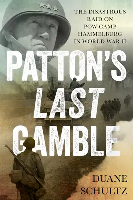 Pattonova posledná hra: Katastrofálny nájazd na zajatecký tábor Hammelburg počas druhej svetovej vojny - Patton's Last Gamble: The Disastrous Raid on POW Camp Hammelburg in World War II