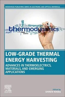Zber tepelnej energie nízkeho stupňa: Pokroky v oblasti materiálov, zariadení a nových aplikácií - Low-Grade Thermal Energy Harvesting: Advances in Materials, Devices, and Emerging Applications