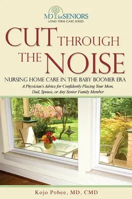 Preraziť hluk: Ošetrovateľská starostlivosť v domovoch dôchodcov v ére baby boomu - Cut Through the Noise: Nursing Home Care in the Baby Boomer Era
