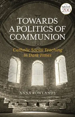 Na ceste k politike spoločenstva: Katolícke sociálne učenie v temných časoch - Towards a Politics of Communion: Catholic Social Teaching in Dark Times