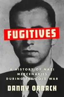 Utečenci - História nacistických žoldnierov počas studenej vojny - Fugitives - A History of Nazi Mercenaries During the Cold War