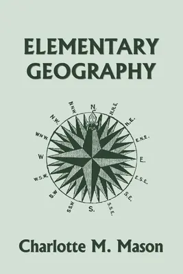 Elementárna geografia, kniha I zo série Ambleside Geography (Yesterday's Classics) - Elementary Geography, Book I in the Ambleside Geography Series (Yesterday's Classics)