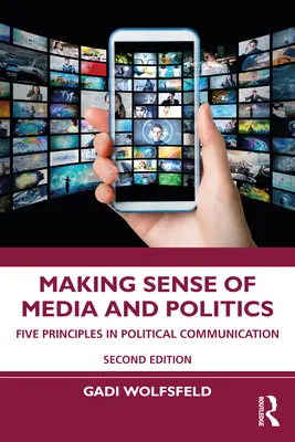 Zmysel médií a politiky: Päť princípov v politickej komunikácii - Making Sense of Media and Politics: Five Principles in Political Communication