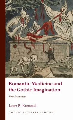 Romantická medicína a gotická imaginácia: Morbídne anatómie - Romantic Medicine and the Gothic Imagination: Morbid Anatomies