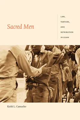 Posvätní muži: Právo, mučenie a odplata na Guame - Sacred Men: Law, Torture, and Retribution in Guam