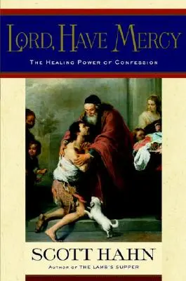Pane, zmiluj sa: Uzdravujúca moc spovede - Lord, Have Mercy: The Healing Power of Confession