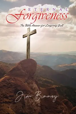 Večné odpustenie: Biblická odpoveď na pretrvávajúcu vinu - Eternal Forgiveness: The Bible's Answer for Lingering Guilt