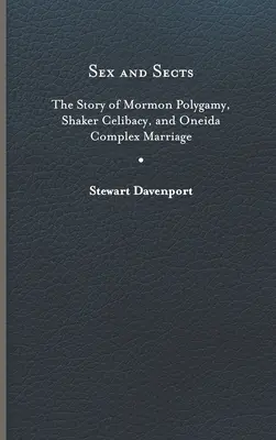 Sex a sekty: Príbeh mormónskej polygamie, shakerského celibátu a zložitého manželstva Oneidov - Sex and Sects: The Story of Mormon Polygamy, Shaker Celibacy, and Oneida Complex Marriage