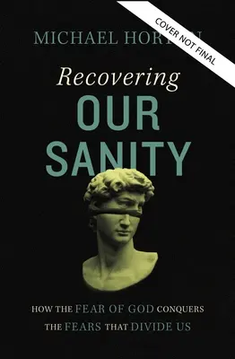 Obnovenie nášho zdravého rozumu: Ako strach z Boha premáha obavy, ktoré nás rozdeľujú - Recovering Our Sanity: How the Fear of God Conquers the Fears That Divide Us