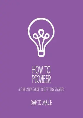 Ako byť priekopníkom: Päťkrokový sprievodca na začiatok (v jednom exemplári) - How to Pioneer: A Five-Step Guide to Getting Started (Single Copy)
