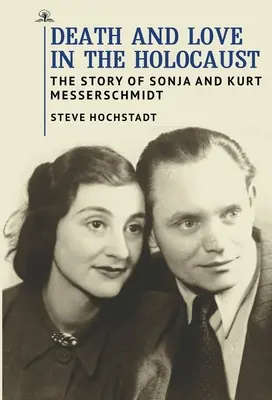 Smrť a láska v holokauste: Príbeh Sonji a Kurta Messerschmidtových - Death and Love in the Holocaust: The Story of Sonja and Kurt Messerschmidt