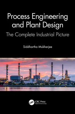 Procesné inžinierstvo a projektovanie zariadení: Kompletný priemyselný obraz - Process Engineering and Plant Design: The Complete Industrial Picture