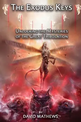 Kľúče od exodu: Odhaľovanie tajomstiev veľkého súženia - The Exodus Keys: Unlocking the Mysteries of the Great Tribulation